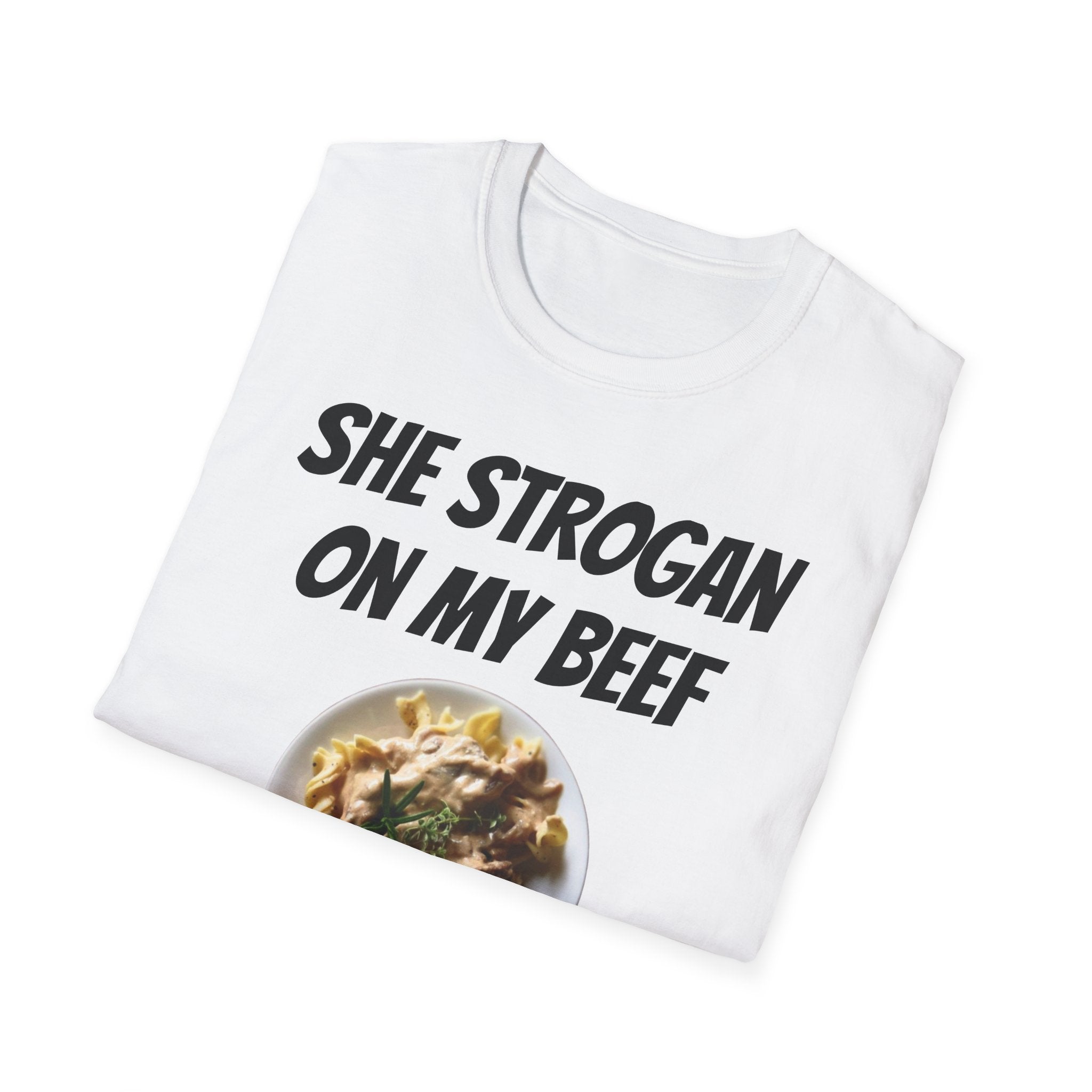 She Strogan On My Beef Til I'm Off T-Shirt